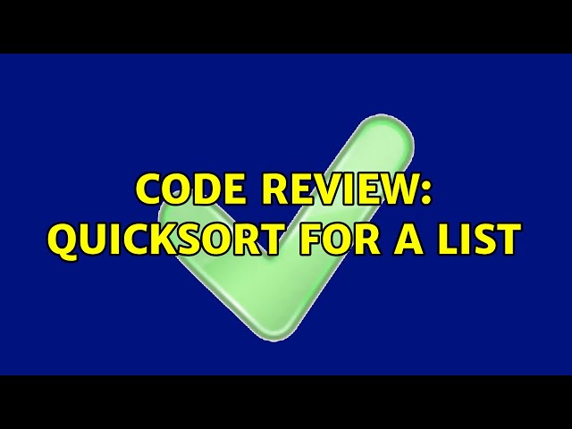 Code Review: QuickSort for a List＜T＞ (2 Solutions!!)