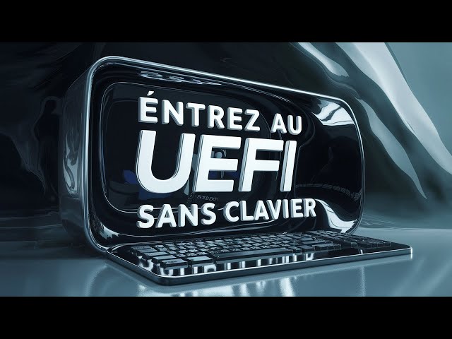 Entrez au UEFI, bios de votre ordinateur sans le bouton dédier du clavier