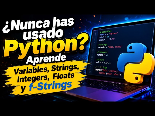 ¿Nunca has usado Python? Aprende Variables, Strings, Integers, Floats y f-Strings