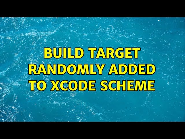 Build target randomly added to Xcode scheme (3 Solutions!!)