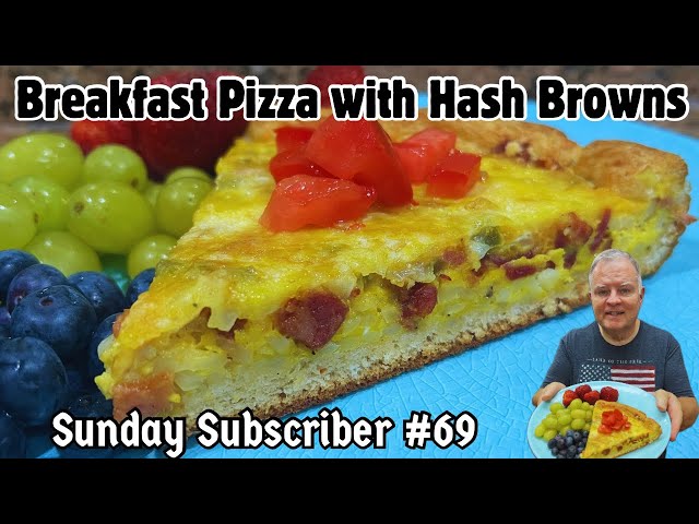 Breakfast Pizza with Hash Browns - Sunday Subscriber # 69 - A Full Meal Fresh From the Oven