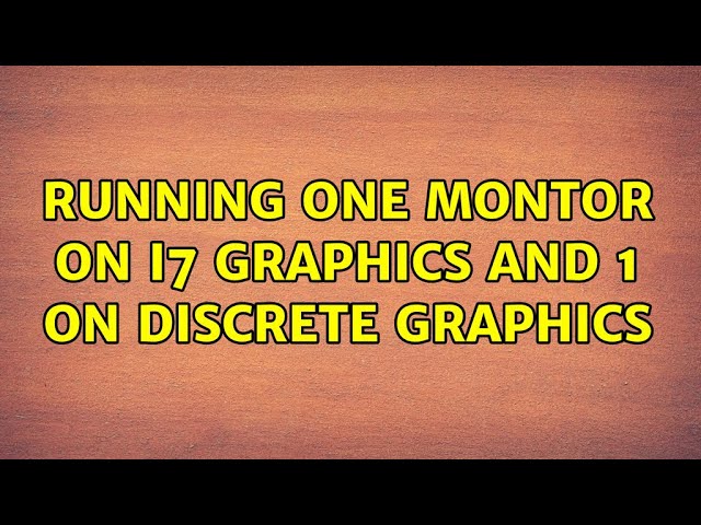 Running one montor on i7 graphics and 1 on discrete graphics