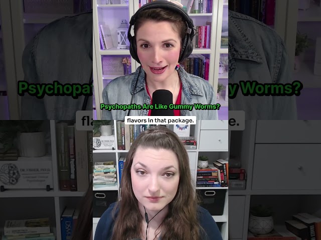 Psychopaths Are Like Gummy Worms