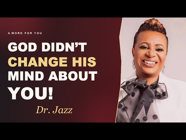 God Didn't Change His Mind About You //  Dr. Jazz