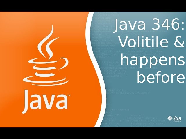 Java Lesson 346: Volatile and happens before
