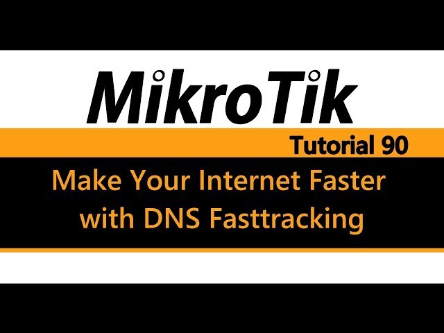 MikroTik Tutorial 90 - Make Your Internet Faster with DNS Fasttracking