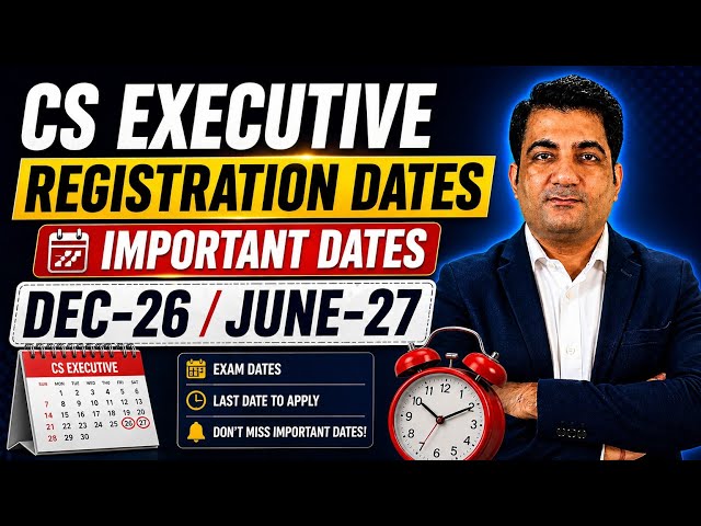 CS Executive Registration LAST DATES OUT 🚨 Dec 2026 & June 2027