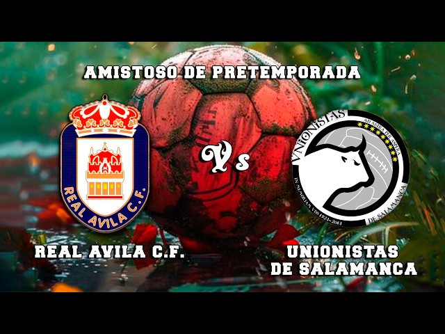 🔴DIRECTO : REAL ÁVILA C.F. - UNIONISTAS DE SALAMANCA  Partido de Pretemporada