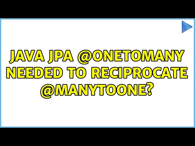 Java JPA @OneToMany needed to reciprocate @ManyToOne? (3 Solutions!!)