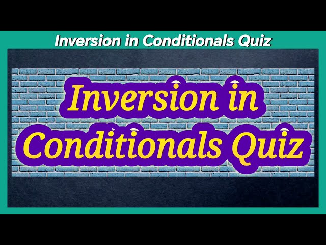 Inversion in Conditionals Quiz