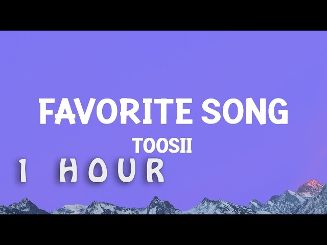 [1 HOUR 🕐 ] Toosii - Favorite Song (Lyrics)