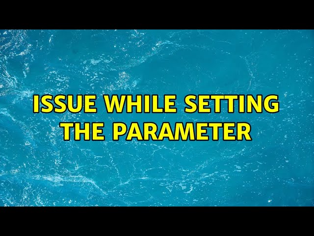 Issue while setting the parameter