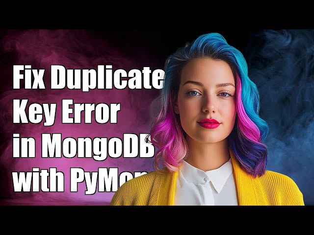 How to Fix DuplicateKeyError in MongoDB with PyMongo: A Complete Guide
