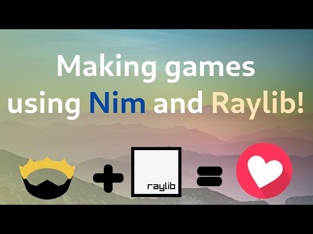How to make games using Nim and Raylib