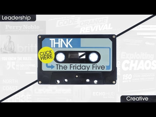 The Friday Five | Stuff for Leaders & Creatives at thinkintl.tv