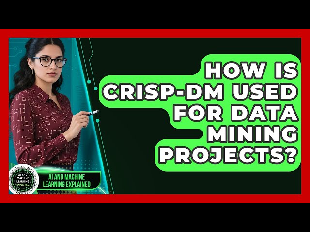 How Is CRISP-DM Used For Data Mining Projects? - AI and Machine Learning Explained
