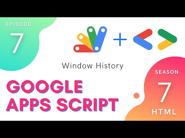 Window History - Episode 7.7 | Apps Script ~ HTML Service