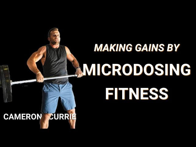 Cameron Currie on Microdosing Fitness