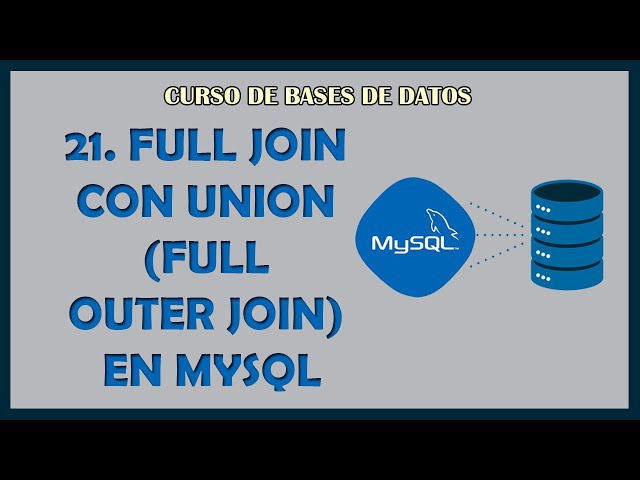 21. FULL JOIN con UNION 【 FULL OUTER JOIN 】 en MySQL
