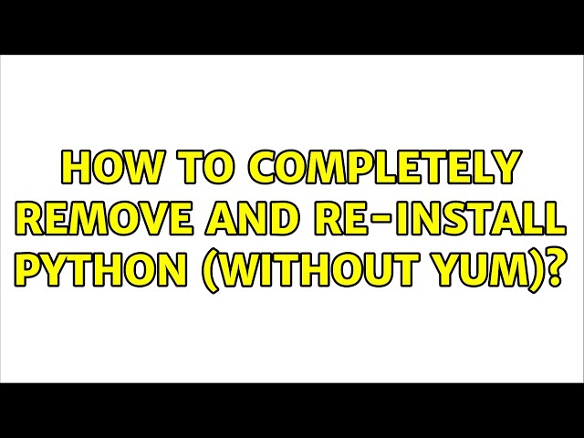 How to completely remove and re-install python (without yum)?