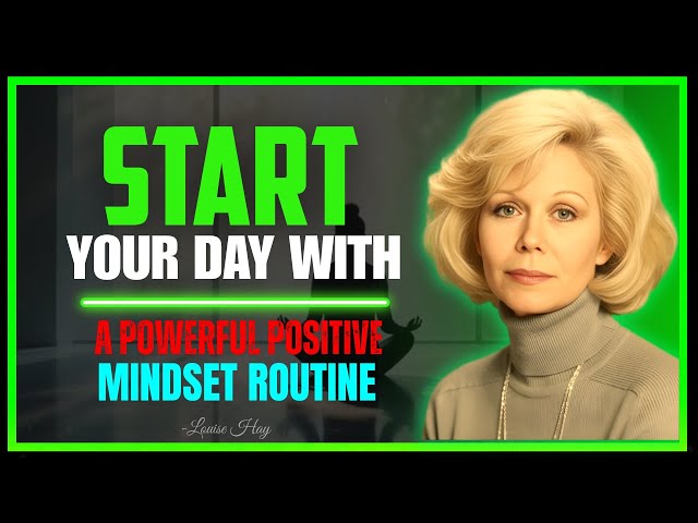 Louise Hay - Morning Routine for Positive Mindset Development