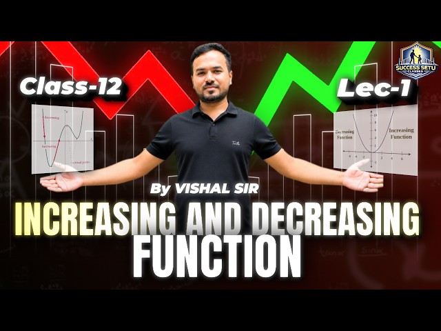 Increasing & Decreasing Functions|Lec - 01| Class 12 Maths |Boards & JEE| Vishal Sharma|Success Setu