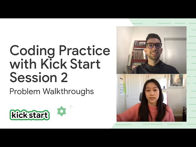 Coding Practice with Kick Start: Session #2 problem walkthroughs