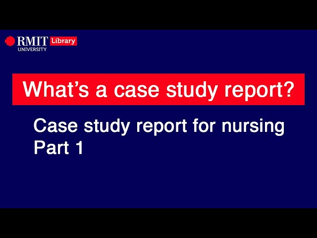 Case study report for nursing part 1: What is it and why?
