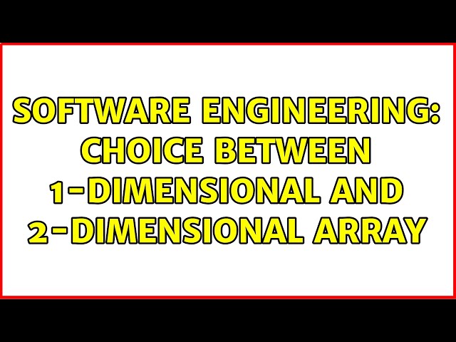 Software Engineering: Choice between 1-dimensional and 2-dimensional array (3 Solutions!!)