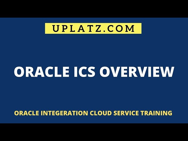 Oracle ICS Overview | Oracle Integration Cloud Service Training | ICS Features & Benefits | Uplatz