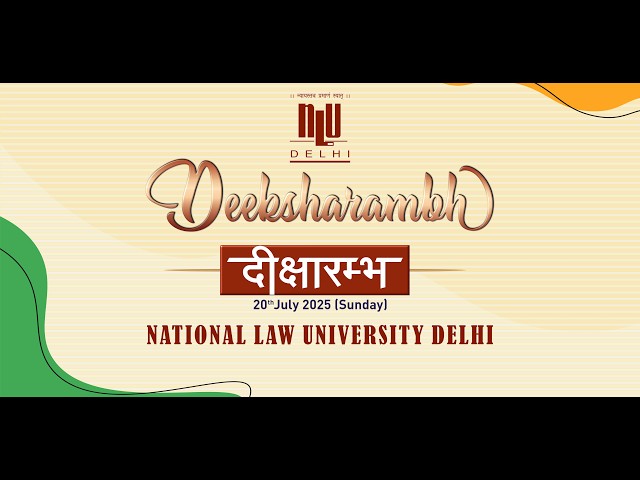 NLU Delhi Deeksharambh 2025 | Student Induction Programme | B.A. LL.B. (Hons.) 18th Batch