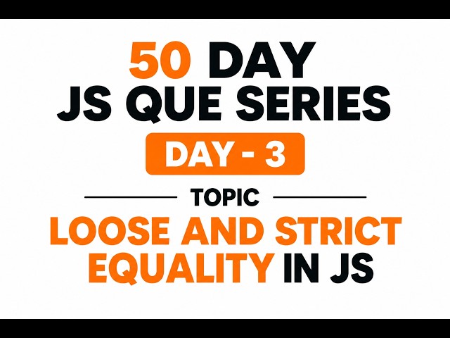 Day - 3 Loose and Strict Equality in JS [ 50- day JS Que Series ]