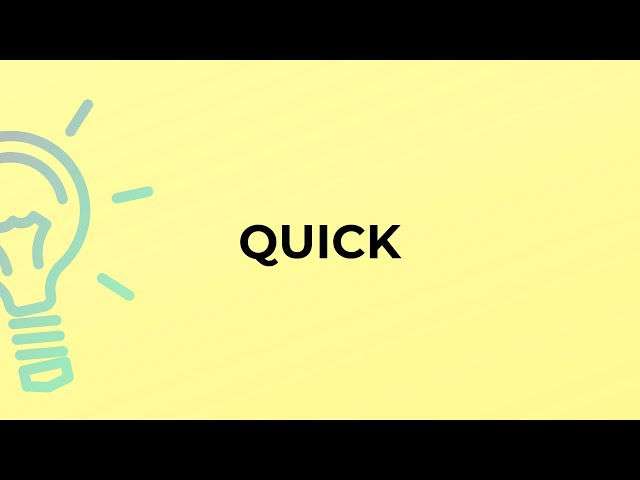 What is the meaning of the word QUICK?