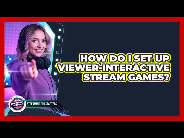 How Do I Set Up Viewer-Interactive Stream Games?
