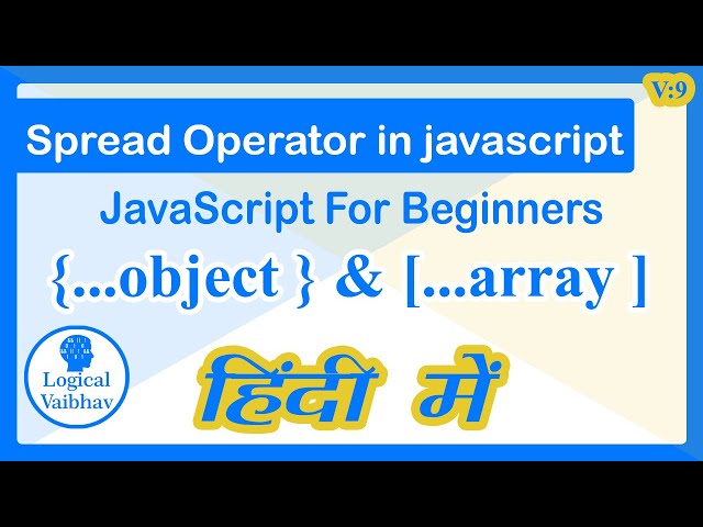 JavaScript Spread Operator tutorial - Hindi Tutorial Video - Logical Vaibhav By Vaibhav Jain