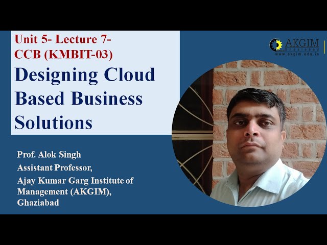 Unit 5- Lecture 7- Designing Cloud Based Business Solutions