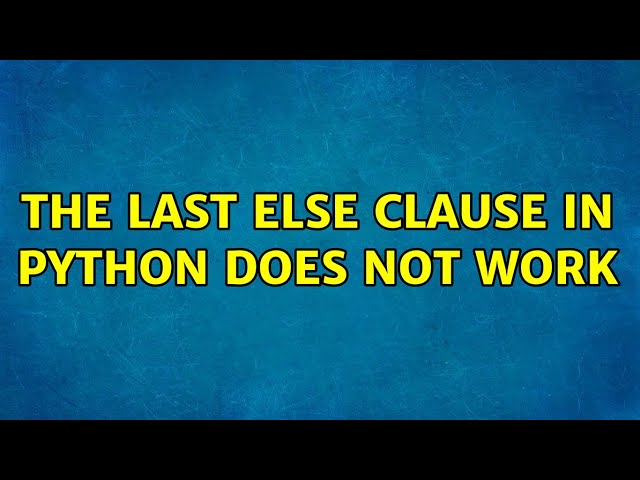 The last else clause in python does not work