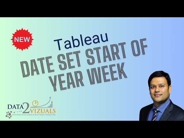 Tableau Date Set Start of Year, Week