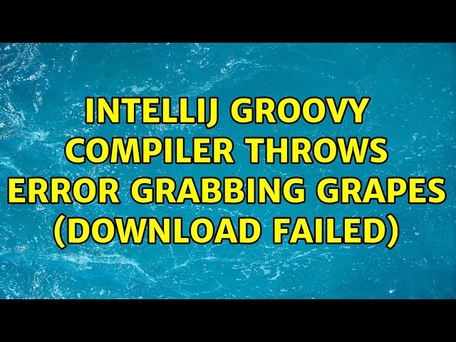 Intellij Groovy Compiler throws error Grabbing Grapes (download failed) (2 Solutions!!)