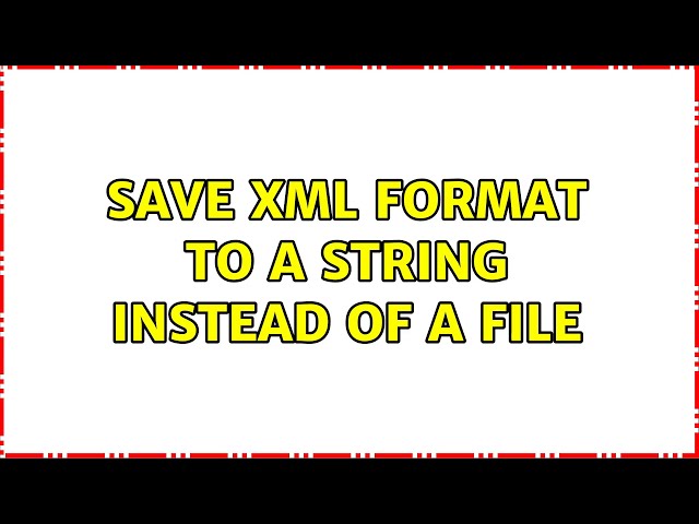 Save XML format to a string instead of a file (2 Solutions!!)