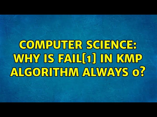 Computer Science: Why is fail[1] in KMP Algorithm always 0? (2 Solutions!!)