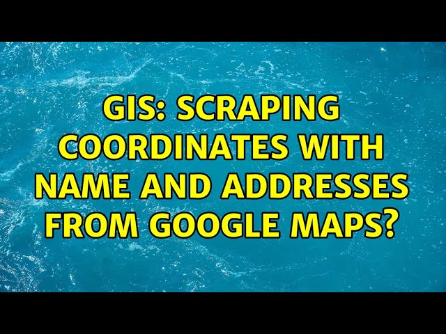 GIS: Scraping coordinates with name and addresses from Google Maps? (2 Solutions!!)