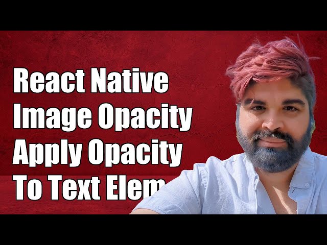 React Native Image Opacity: How to Apply Opacity to Text Elements