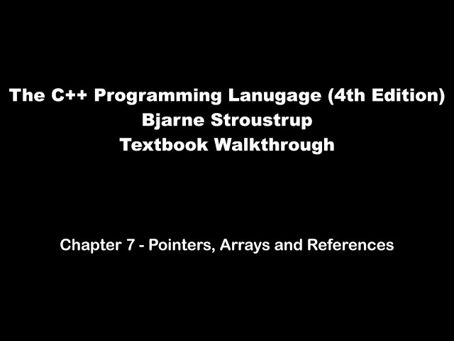 Chapter 7 - Pointers, Arrays And References