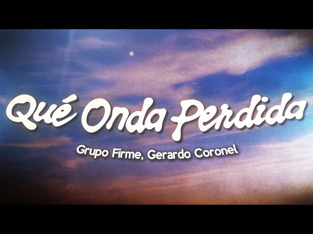 Grupo Firme, Gerardo Coronel - Qué Onda Perdida (Letra/Lyrics)