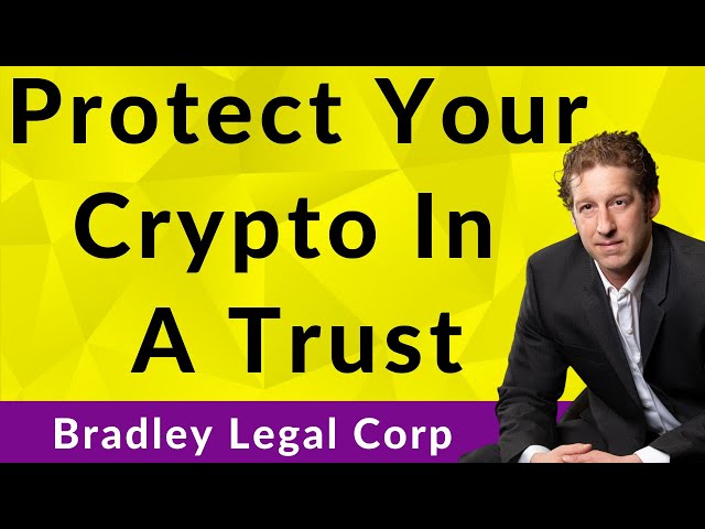 Protecting Your Crypto Investments In A Trust | Brian T. Bradley, Esq.