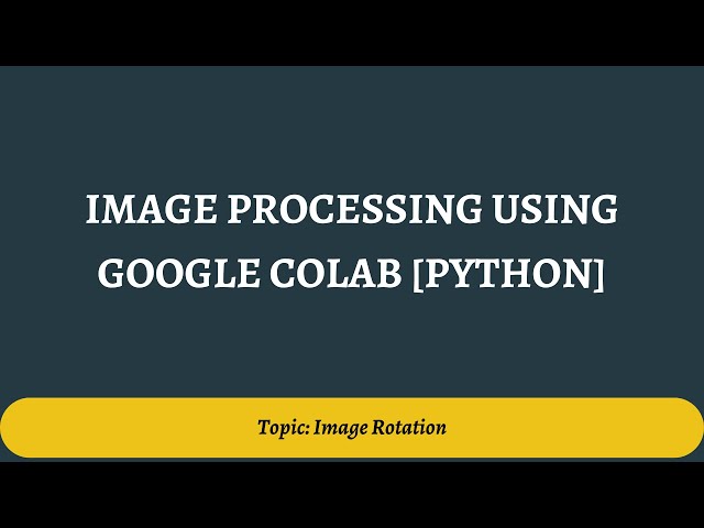 4. Image Rotation |  Image Processing Using Google Colab [Python]