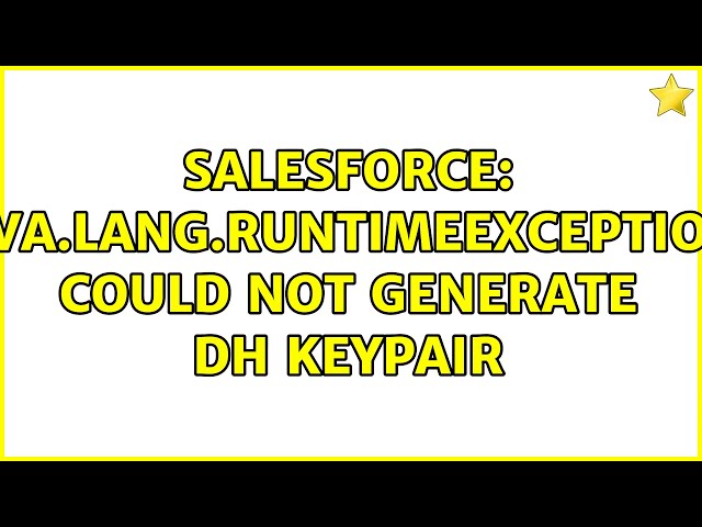 Salesforce: java.lang.RuntimeException: Could not generate DH keypair