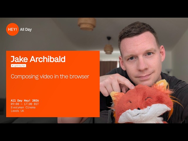 Jake Archibald – Composing Video in the Browser – All Day Hey! 2026