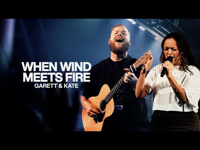 When Wind Meets Fire - Bethel Music, Garett & Kate